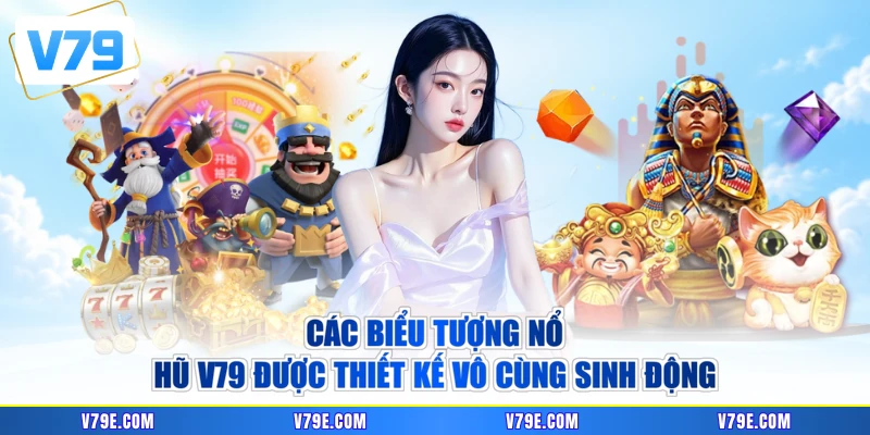 Các biểu tượng nổ hũ V79 được thiết kế vô cùng sinh động