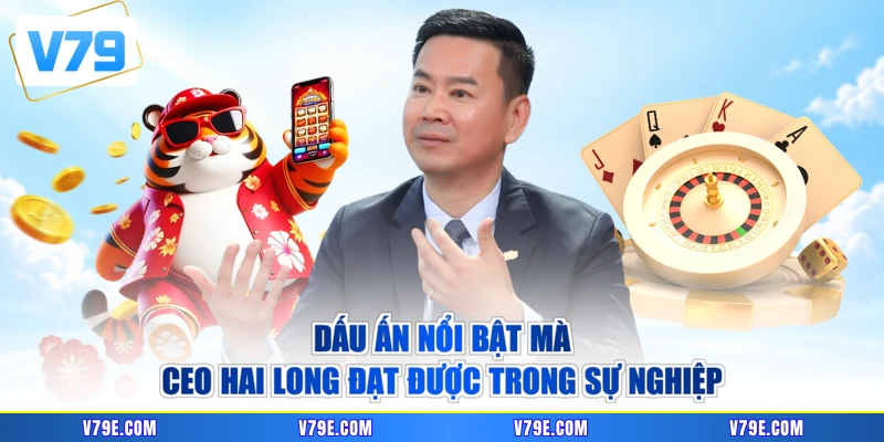 Dấu ấn nổi bật mà CEO Hai Long đạt được trong sự nghiệp