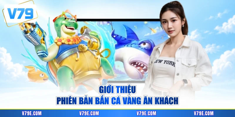 Giới thiệu phiên bản bắn cá vàng ăn khách