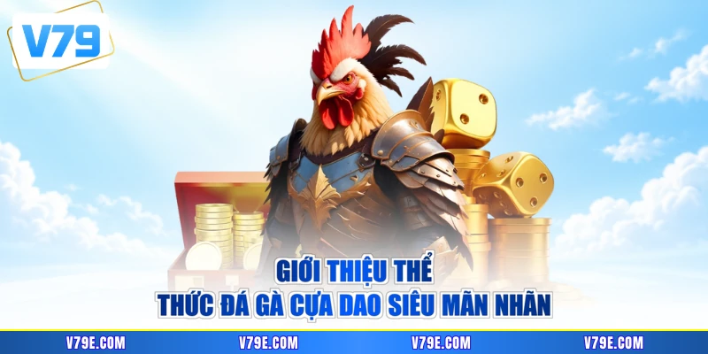 Giới thiệu thể thức đá gà cựa dao siêu mãn nhãn