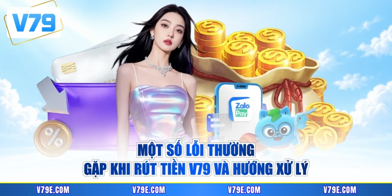Một số lỗi thường gặp khi rút tiền V79 và hướng xử lý