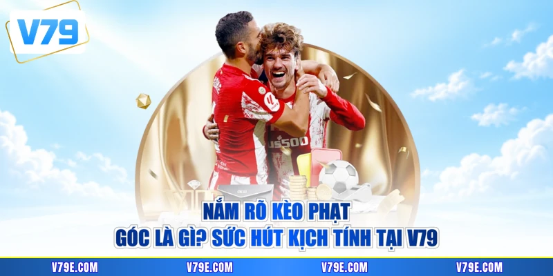 Nắm rõ kèo phạt góc là gì? Sức hút kịch tính tại V79