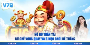 Nổ Hũ Thần Tài - Cơ Chế Vòng Quay Và 3 Mẹo Chơi Dễ Thắng